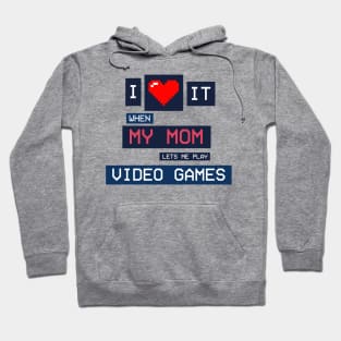 I Love It When My Mom Lets Me Play Video Games Hoodie